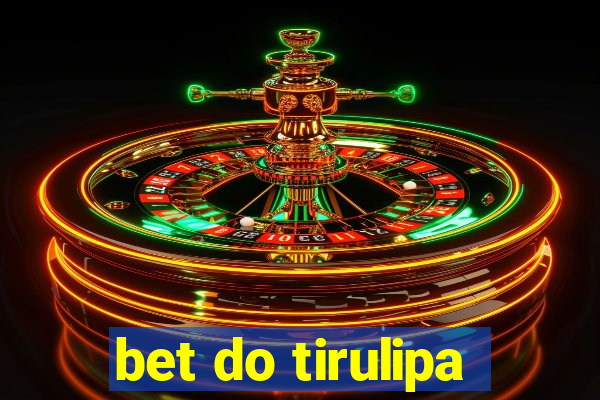 bet do tirulipa